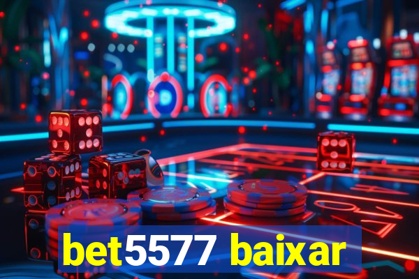 bet5577 baixar